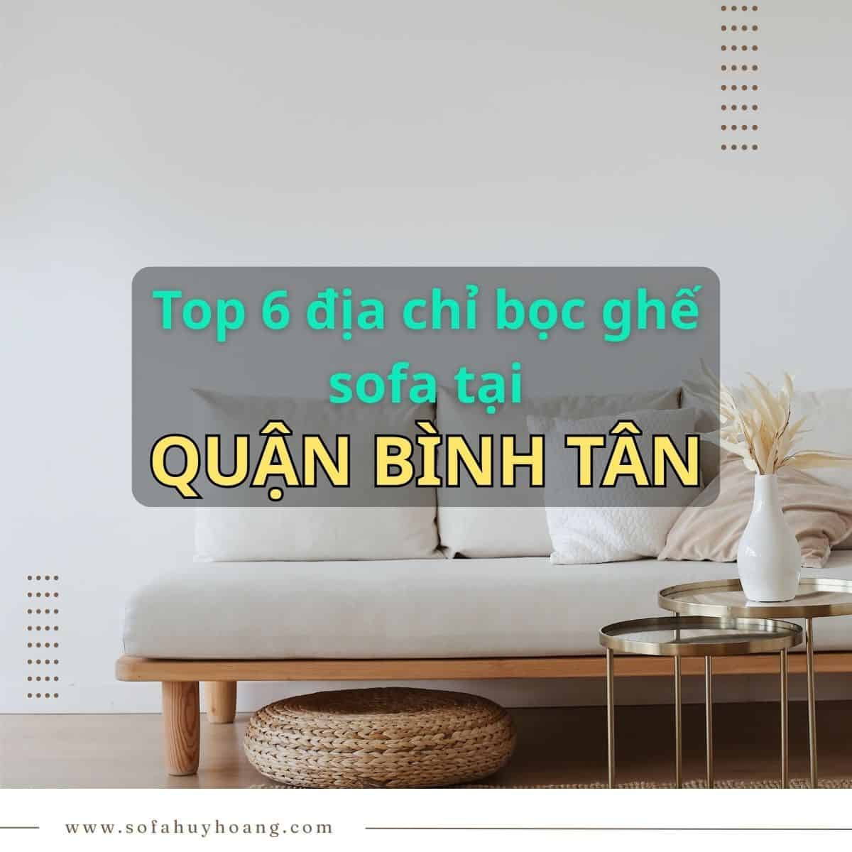 Top 6 địa chỉ bọc ghế sofa tại Quận Bình Tân uy tín nhất